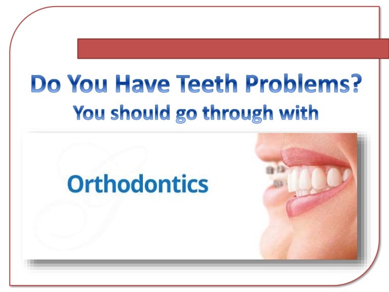 Orthodontics