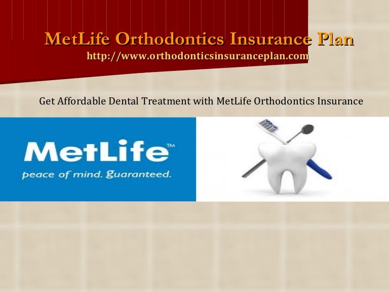 Get Affordable Dental Treatment with MetLife Orthodontics Insurance