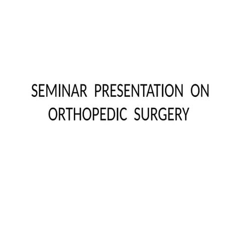 orthopedics surgery seminar presentation.pptx