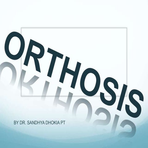 Orthosis by Dr. Sandhya Dhokia