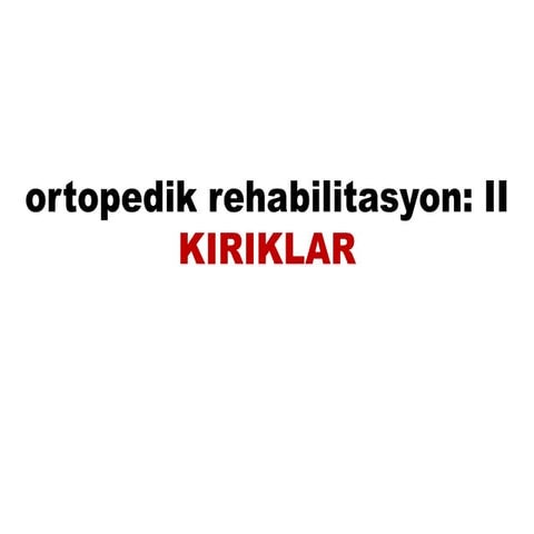 Ortopedik rehabilitasyon: Kiriklar