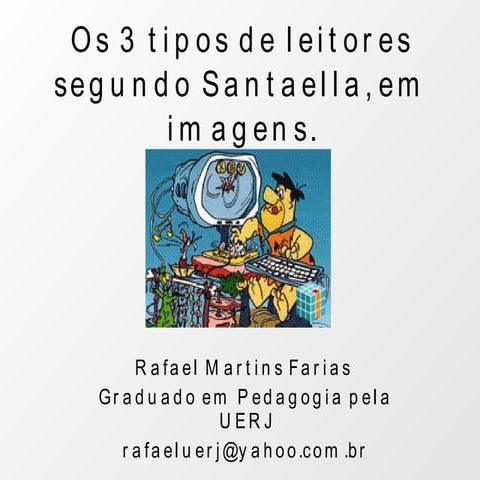 Os 3 tipos de leitores segundo santaella   imagens - rafael m. farias
