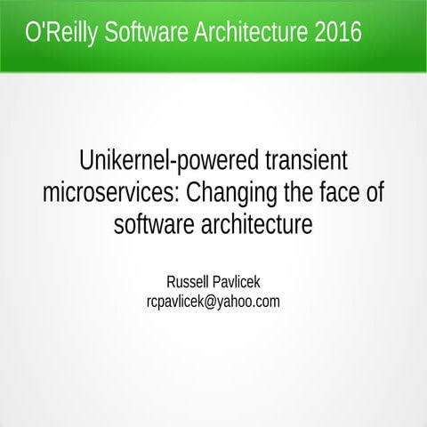 OSAC16: Unikernel-powered Transient Microservices: Changing the Face of Softw...