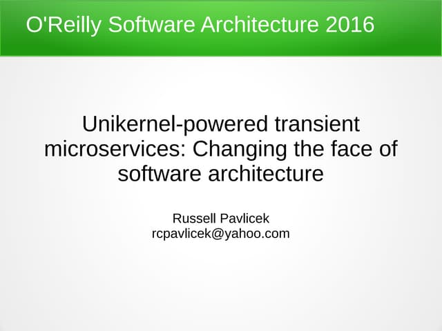 OSAC16: Unikernel-powered Transient Microservices: Changing the Face of Softw...