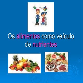 Os alimentos como veículo de nutrie...