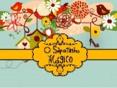 O sapatinho mágico                 ...