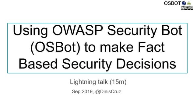Using OWASP Security Bot (OSBot) to make Fact Based Security Decisions