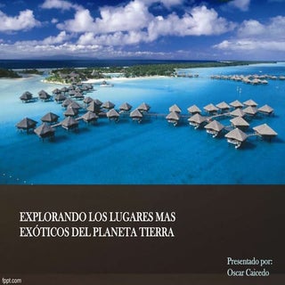 Los lugares mas exoticos del Planet...