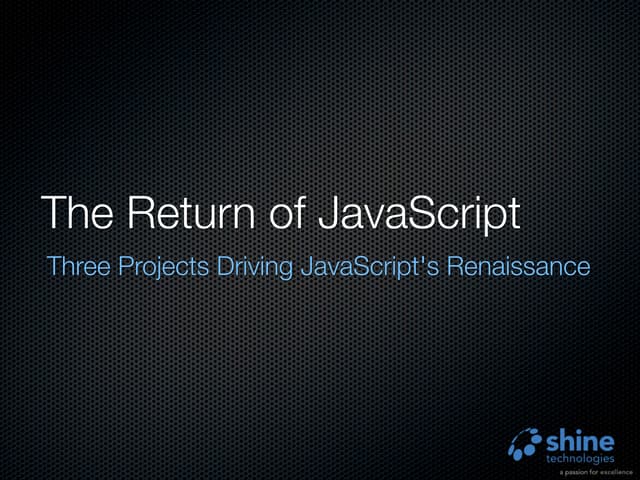 The Return of JavaScript: 3 Open-Source Projects that are driving JavaScript'...