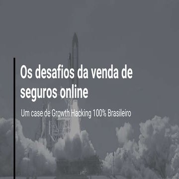 Os desafios da venda de seguros online: um case de Growth Hacking 100% Brasil...