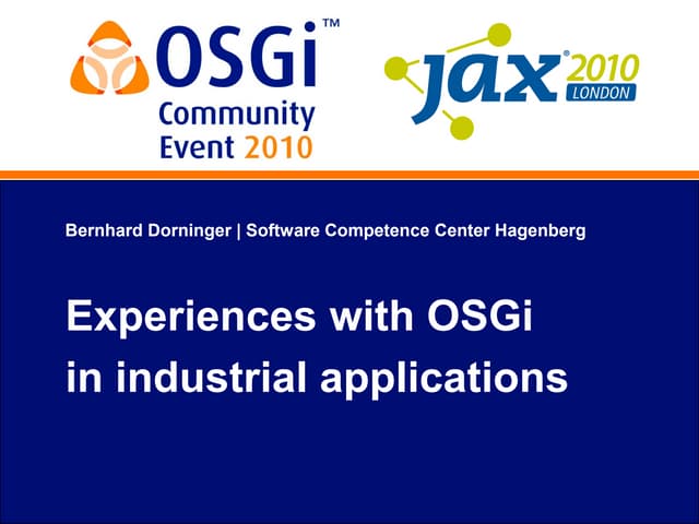 OSGi Community Event 2010 - Experiences with OSGi in Industrial Applications