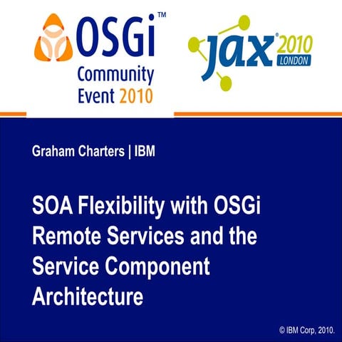 OSGi Community Event 2010 - SOA Flexibility with OSGi remote services and the...
