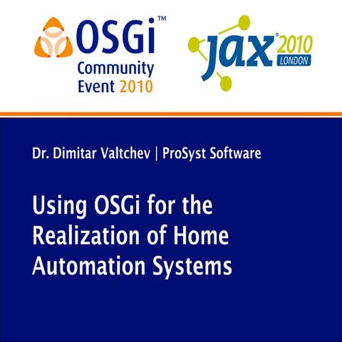 OSGi Community Event 2010 - Using OSGi for the realization of home automation...