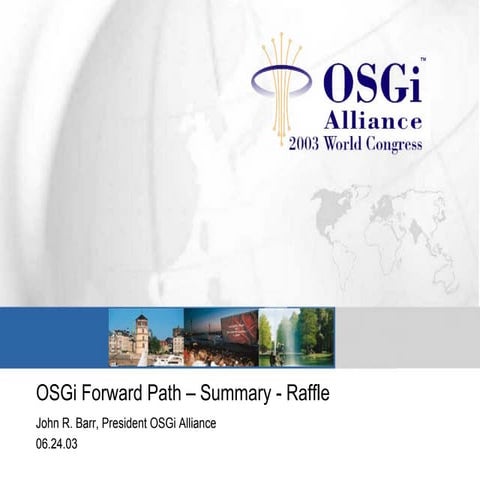OSGi Forward Path – Summary - Dr. John Barr, President of OSGi Alliance