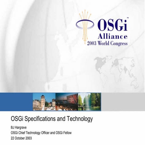 OSGi Specifications and Technology - Bj Hargrave