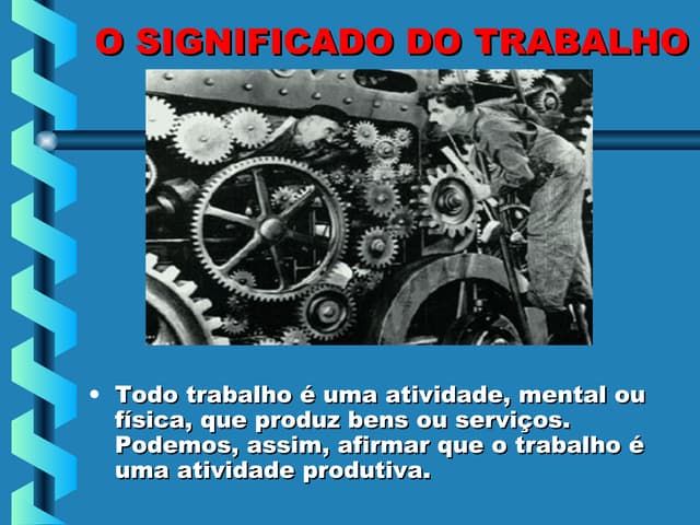 O significado  e o valor do trabalho