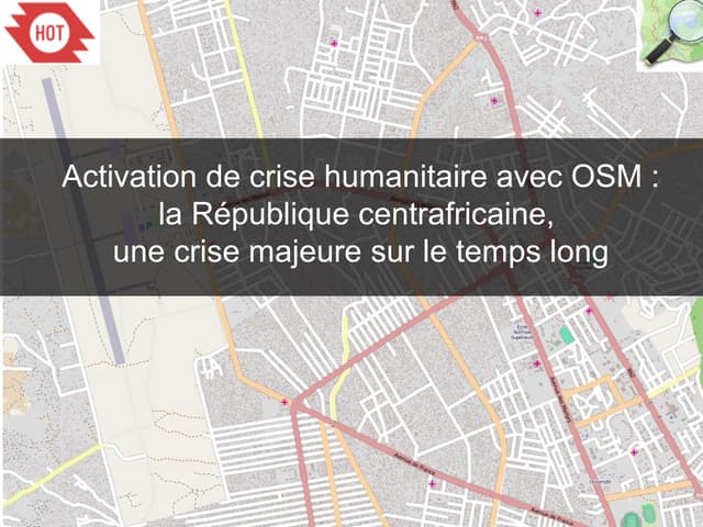 Activation de crise humanitaire avec OSM : la République centrafricaine,  une crise majeure sur le temps long