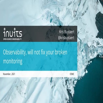 OSMC 2021 | Observability will not fix your broken Monitoring , or Culture