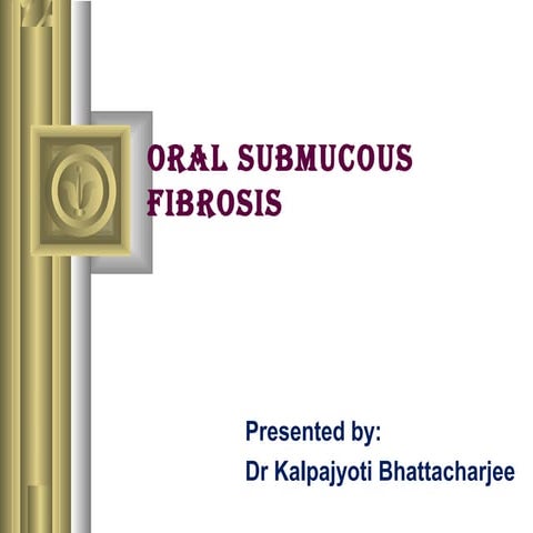 ORAL SUBMUCOUS FIBROSIS- PPT