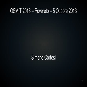 Keynote - OSMIT 2013 - Rovereto - Simone Cortesi
