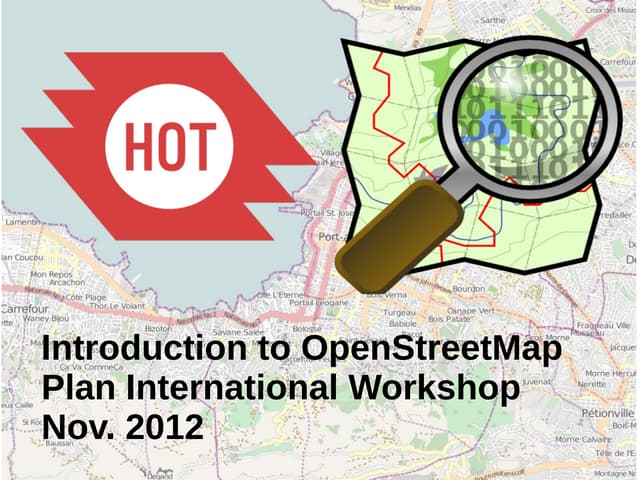 Introduction to OpenStreetMap and Humanitarian OSM Team for Plan Internationa...