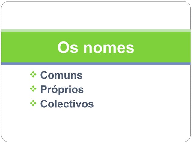 Os nomes comuns, próprios e colectivos