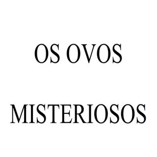 Os ovos misteriosos