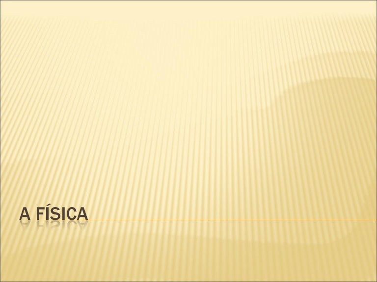 Os ramos da física Os ramos da física