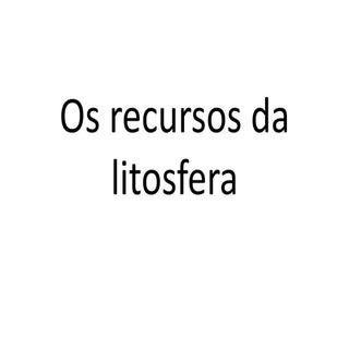 Os recursos da litosfera