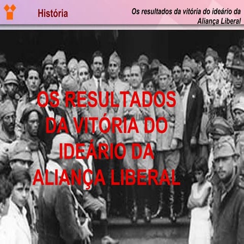 Os resultados da vitória do ideário da Aliança Liberal | PPT