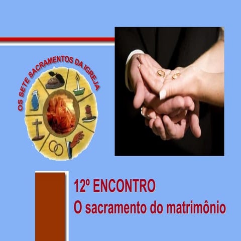 Os sacramentos da igreja - Aula 12