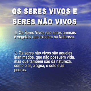 Os seres vivos e seres não vivos