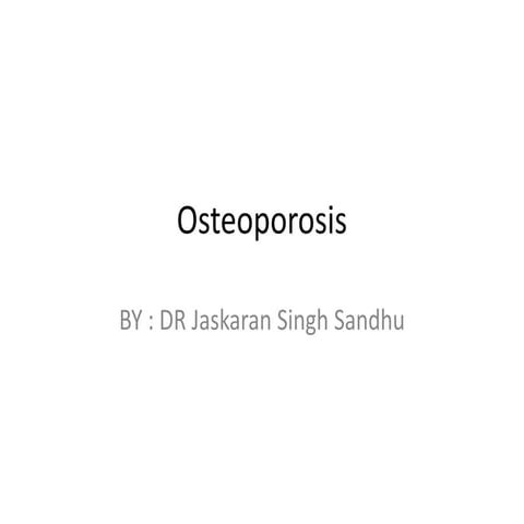 Osteoporosis by dr jaskaran singh ortho