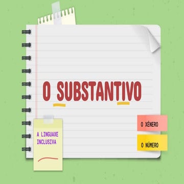 O substantivo: O XÉNERO. O NÚMERO. A LINGUAXE INCLUSIVA