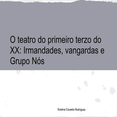 O teatro do primeiro terzo do século xx  irmandades, vangardas e grupo nós