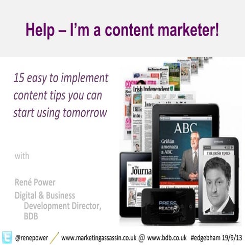 Help - I'm a content marketer! 15 tips presentation ontheedge Birmingham Sept 2013