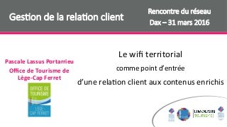 Wifi territorial et gestion de la relation client OT lège cap ferret stratégie grc mopa 31 mars 2016