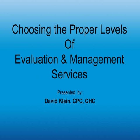 Choosing Proper Levels of EM Services - Dave Klein, CPC, CHC