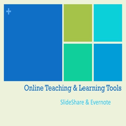 Online Teaching & Learning Tools - SlideShare & Evernote