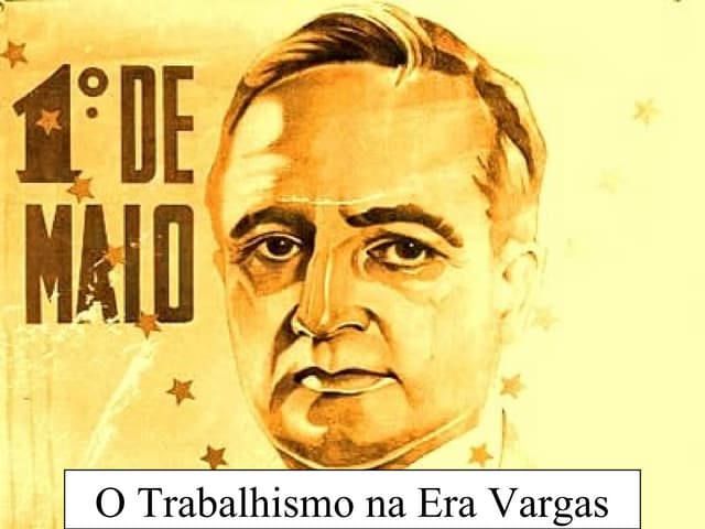 O Trabalhismo na Era Vargas | PPT