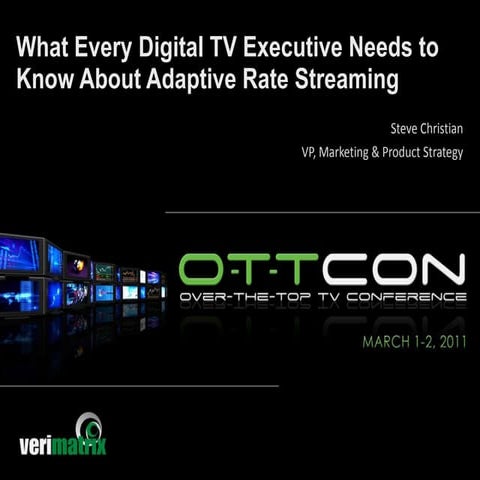  “What Every Digital TV Executive Needs to Know About Adaptive Rate Streaming...