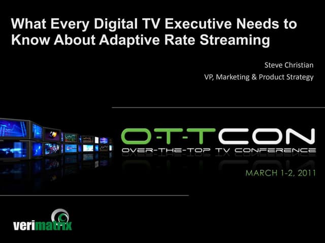  “What Every Digital TV Executive Needs to Know About Adaptive Rate Streaming...