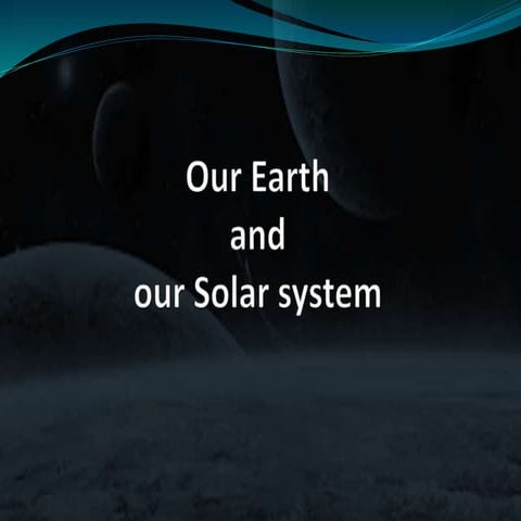 Our earth and our solar system 