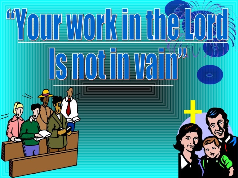 Our Labor In The Lord Is Not In Vain