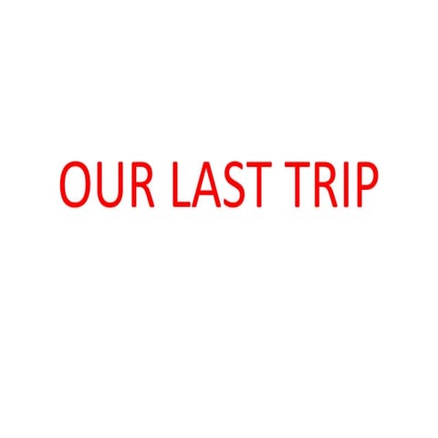 Our last trip