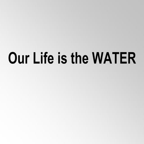 Our life is the water