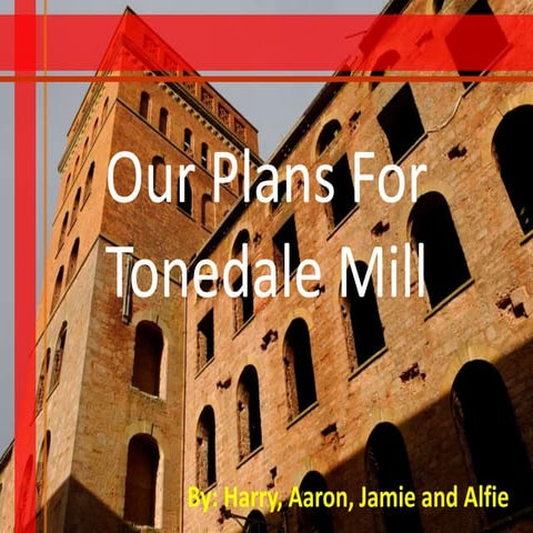 Our plan for tonedale mill 