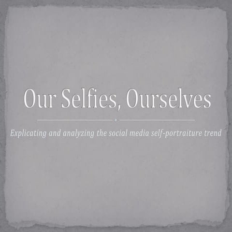 FILM 260: Our selfies, ourselves