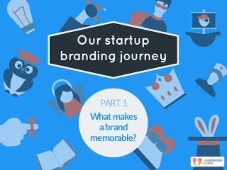 Our Startup Branding Journey -  What Makes A Brand Memorable?