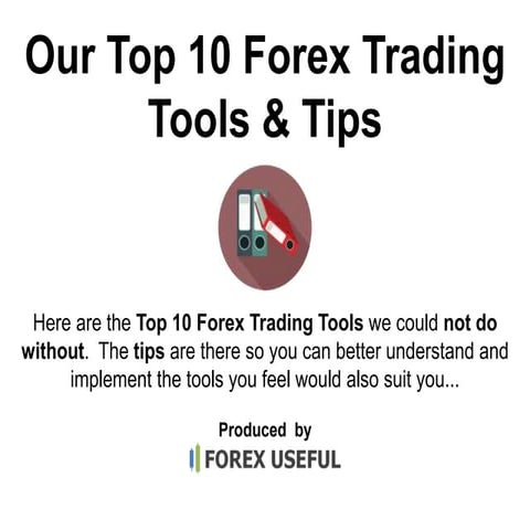Our Top 10 Forex Trading Tips And Tools